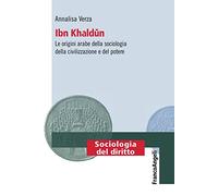 Ibn Khaldun. Le origini arabe della sociologia della civilizzazione e del potere