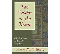 The Origins of the Koran: Classic Essays on Islam's Holy Book