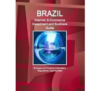 IBP, Inc. Brazil Internet, E-Commerce Investment and Business Guide (Tascabile)