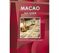 Ibp Inc Macao Tax Guide - Practical Information, Regulations, Contac (Tascabile)