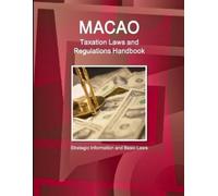 Ibp Inc Macao Taxation Laws and Regulations Handbook - Strategic Inf (Tascabile)