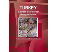 IBP, Inc. Turkey: Business in Turkey for Everyone Guide: Practical I (Tascabile)