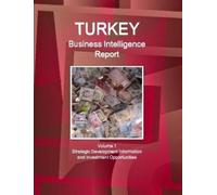 IBP, Inc. Turkey Business Intelligence Report Volume 1 Strategic Dev (Tascabile)