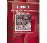 IBP, Inc. Turkey: Starting Business (Incorporating) in Turkey Guide (Tascabile)