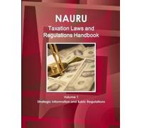 IBP USA Nauru Taxation Laws and Regulations Handbook Volume 1 Strate (Tascabile)