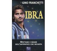 Ibra. Mattane e magie dell'antipatico che incanta