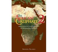 The African Caliphate 2: Ideals, Policies and Operation of the Sokoto Caliphate
