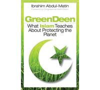 Ibrahim Abdul-M Green Deen: What Islam Teaches about Protecting the (Tascabile)