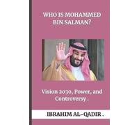 Ibrahim Al-Qadir Who Is Mohammed bin Salman? (Tascabile)