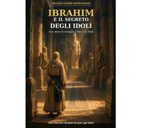 Ibrahim e il segreto degli idoli: Una storia di coraggio e fiducia in Allah