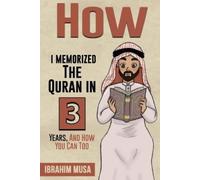 Ibrahim Musa How I Memorized The Quran In 3 Years, And How You Can T (Tascabile)