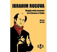 Ibrahim Rugova. Viaggio nella memoria tra il Kosovo e l'Italia