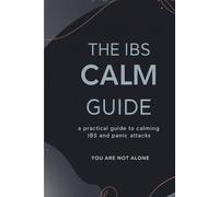 IBS calm guide: A Personal Journey Through IBS, Anxiety, and Panic Attacks