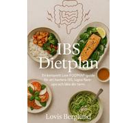 IBS Dietplan: En komplett Low FODMAP-guide för att hantera IBS, lugna flare-ups och läka din tarm