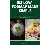 IBS Low-FODMAP Made Simple: A 4-Week Guide to Find Triggers, Master Reintroduction & Build Your Personal Plan (Meal Plan + Recipes)
