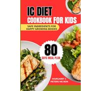 Ic Diet Cookbook For Kids: Safe Ingredients for Happy Growing Bodies