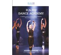 ICA-DO DANCE ACADEMY: MANUALE PER LO STUDIO E L'INSEGNAMENTO DELLA DANZA ACCADEMICA