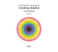Icaria, ikaria. Psicofarmaco. Vol. 1 - Lagarpesi Ennio, Pirolese Gianna