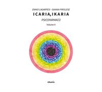 Icaria, ikaria. Psicofarmaco. Vol. 2 - Lagarpesi Ennio, Pirolese Gianna
