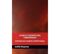 ICARO E I SEGRETI DEL CIBERSPAZIO: Lottando per rendere realtà l'utopia: 2