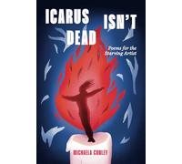 Icarus Isn’t Dead: Poems for the Starving Artist