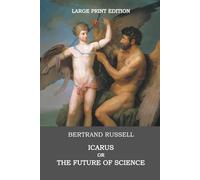 Icarus or The Future of Science [Large Print Edition], Complete & Unabridged, Hardcover: Also included in this edition is Bertrand Russell’s essay “The Place of Science in a Liberal Education”