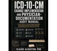 ICD-10-CM Change Implementation and Physician-Documentation Audit Manual: Turn the October 1 Code-Set Change into Specialty Impact Plans, ... Denial Monitoring for Coding and CDI Teams
