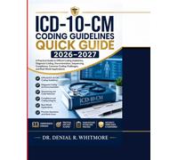 ICD-10-CM Coding Guidelines Quick Guide 2026-2027: A Practical Guide to Official Coding Guidelines, Diagnosis Coding, Documentation, Sequencing, ... Coding Challenges, and Real-World Application