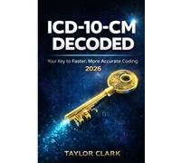 ICD-10-CM DECODED: Your Key to Faster, More Accurate Coding