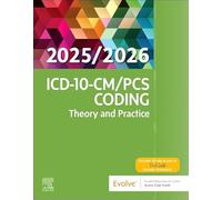 ICD-10-CM/Pcs Coding: Theory and Practice, 2025/2026 Edition: Theory and Practice