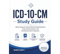 ICD-10-CM Study Guide: Master Diagnosis Coding, Official Coding Guidelines, Clinical Documentation, and Certification Exam Preparation