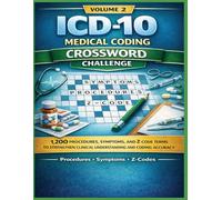ICD-10 Medical Coding Crossword Challenge - Volume 2: 1,200 Procedures, Symptoms, and Z-Code Terms to Strengthen Clinical Understanding and Coding Accuracy