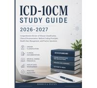 ICD-10CM STUDY GUIDE 2026-2027: Comprehensive Review of Disease Classification, Clinical Documentation, Medical Coding Principles, Health Data Management, and Practice Questions