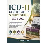 ICD-11 CERTIFICATION STUDY GUIDE 2026-2027: Comprehensive Review of Disease Classification, Clinical Documentation, Medical Coding Principles, Health Data Management, and Practice Questions