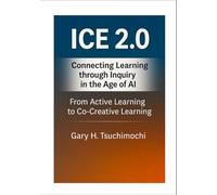ICE 2.0 Connecting Learning through Inquiry in the Age of AI From Active Learning to Co-Creative Learning