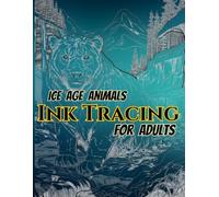 Ice Age Animals Ink Tracing For Adults: Trace 50 Magnificent Prehistoric Animals Including Woolly Mammoths, Saber-Toothed Cats, Giant Ground Sloths, ... Gradient Backgrounds for Relaxation, Mindful.