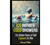 Ice Baths & Cold Showers: The Hidden Power of Cold Exposure for Men