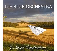 ICE BLUE ORCHESTRA - BETWEEN DESTINATIONS