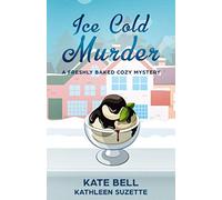 Ice Cold Murder: A Freshly Baked Cozy Mystery, book 5