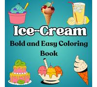 Ice-Cream Bold and Easy Coloring Book: 40 Simple and Relaxing Designs for Kids and Adults of Candy, Donuts, Chocolate, Ice Cream, Cookies, Cakes, ... and More.