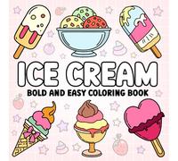 Ice Cream Bold and Easy Coloring Book: Sweet Simple Designs for Relaxation Featuring a Fun Variety of Delicious Frozen Treats