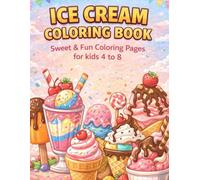 Ice Cream Color Book: Sweet & Fun Coloring Pages for Kids for Kids 4 to 8