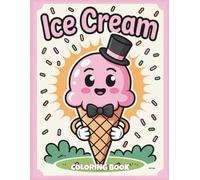 Ice Cream Coloring Book: 50 Delicious Pages of Cones, Sundaes & Frozen Treats for Ages 4-8