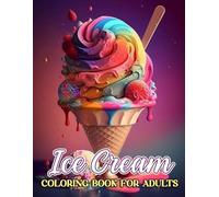 Ice Cream Coloring Book For Adults: A Fabulous Coloring Book With Several Images Of Cry Babies