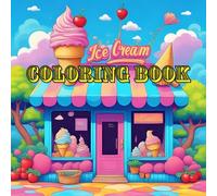 Ice Cream Coloring Book: For All Ages, Get Creative! Stretch your imagination and bring the designs to life