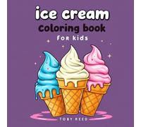 Ice Cream Coloring Book for Kids: A Sweet and Fun Summer Treat to Color: Delicious Coloring Pages Featuring Ice Cream Cones, Sundaes, Popsicles, Cute ... Activity Book for Boys and Girls Ages 4-8