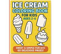 Ice Cream Coloring Book for Kids Ages 2-6: Sweet & Simple Fun with 60 Delicious Pages!
