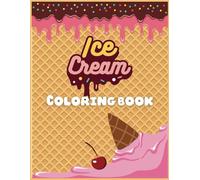 Ice Cream Coloring Book for Kids - Fun and Delicious Designs: A Fun and Sweet Coloring Adventure for Kids!