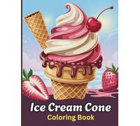 Ice Cream Coloring Book for Teens: Cute & Aesthetic Dessert Art, Stylish Sweet Treat Designs for Relaxing Stress Relief, Mindful Coloring Fun & Creative Style