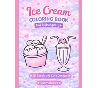 Ice Cream Coloring Book for Toddlers Ages 2+: Big and Easy Coloring Pages with Simple Shapes, Cute Ice Cream Designs for Kids, Fun and Relaxing First Coloring Book